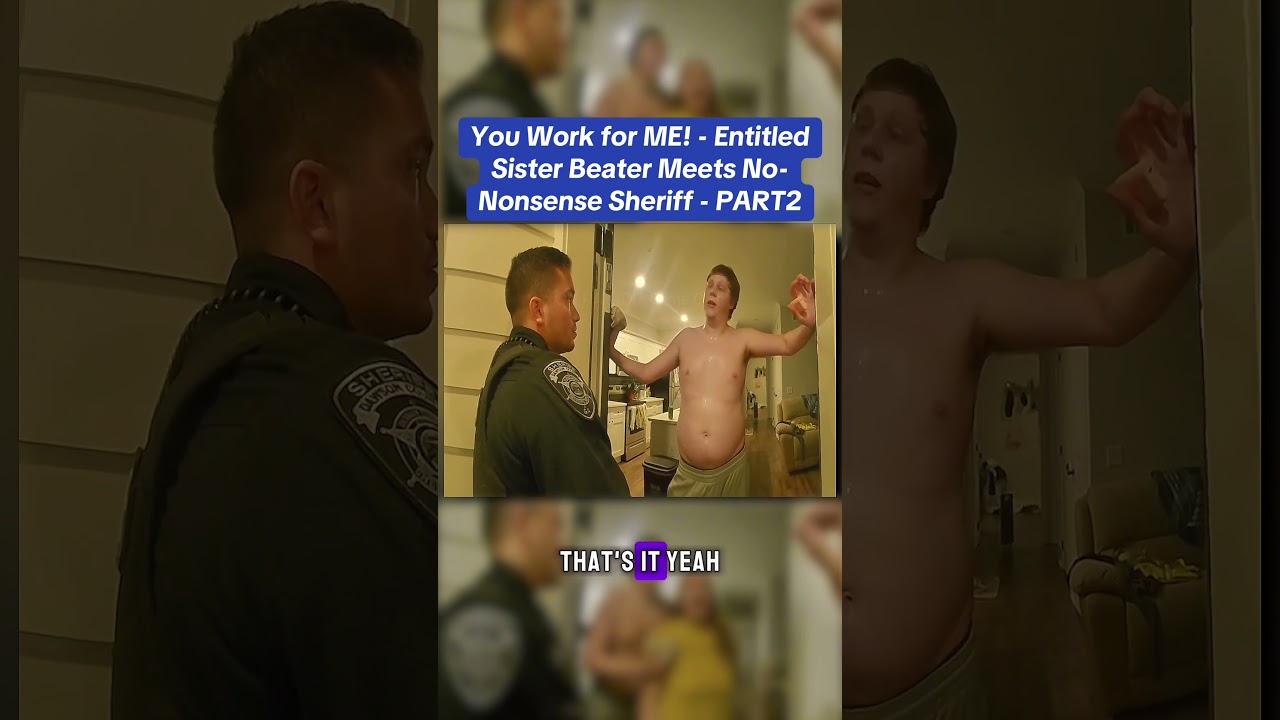 You Work for ME! - Entitled Sister Beater Meets No-Nonsense Sheriff - PART2 