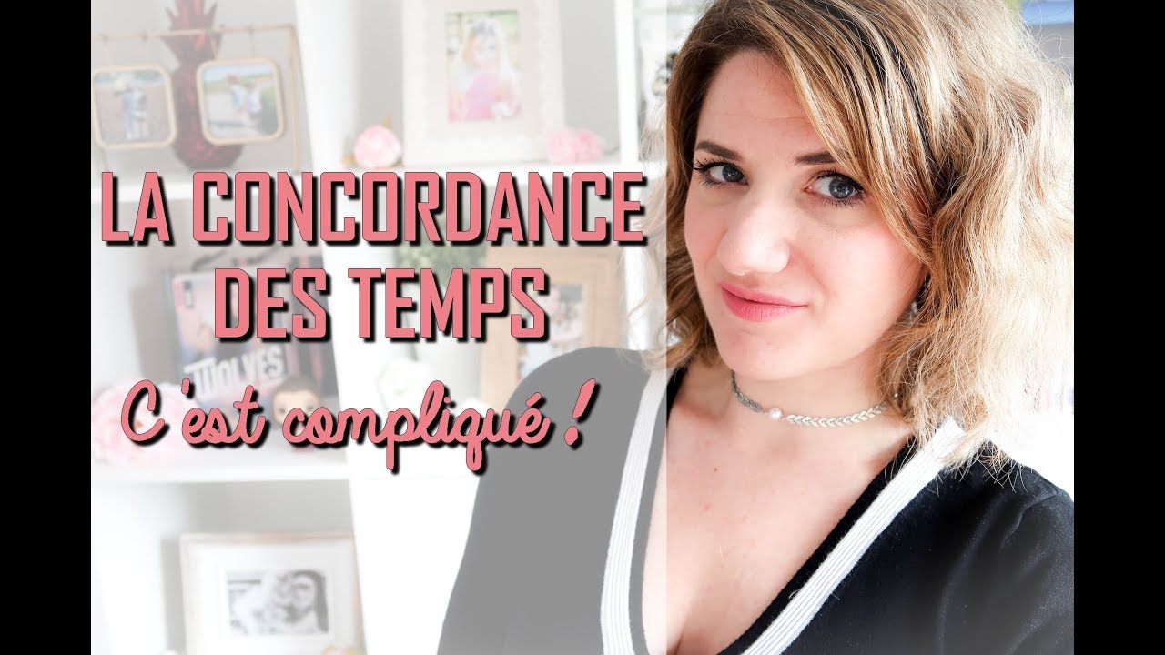 LA CONCORDANCE DES TEMPS : COMMENT LA MAÎTRISER ?