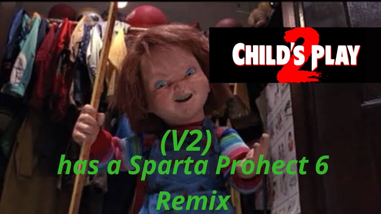 (V2) Child's Play 2 has a Sparta Project 6 Remix