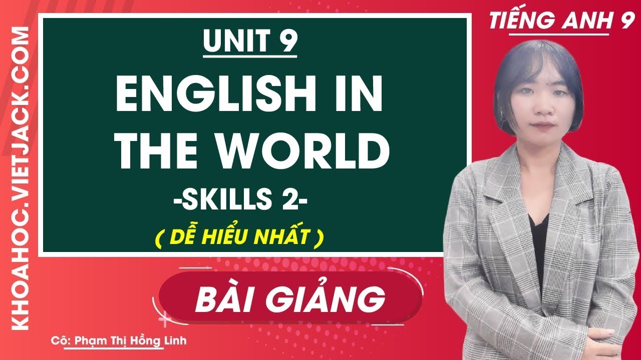 Tiếng Anh 9 - Unit 9 English in the world - Skills 2 - Cô Phạm Hồng Linh (DỄ HIỂU NHẤT)