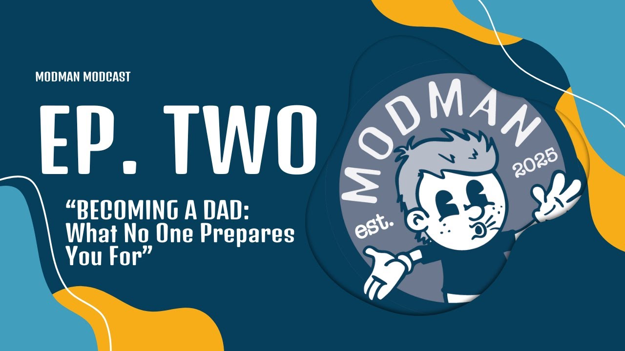 Becoming a Dad: What No One Prepares You For | ModCast PodCast Ep. 2