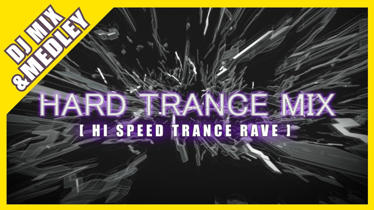 HARD TRANCE DJ MIX [HI SPEED TRANCE RAVE]