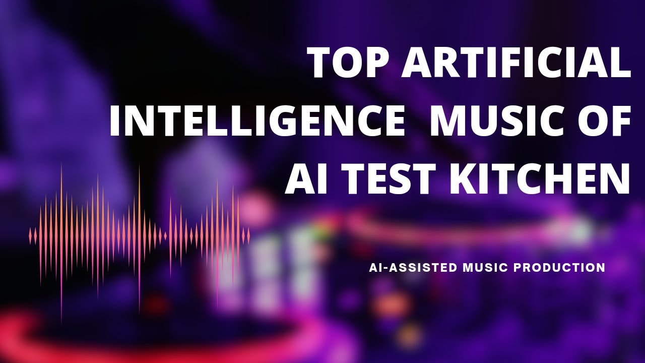 Top Artificial Intelligence Music of AI Test Kitchen
