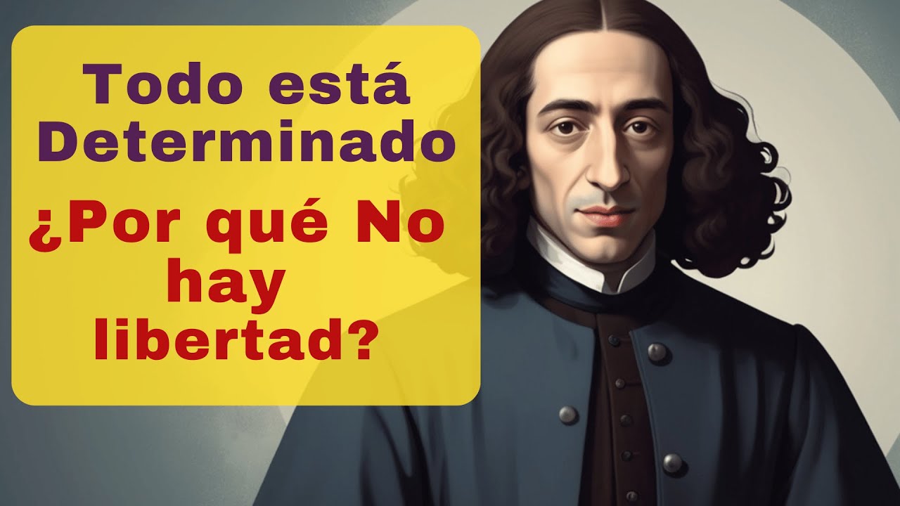 El Determinismo de Spinoza. &iquest;Podemos ser Libres?