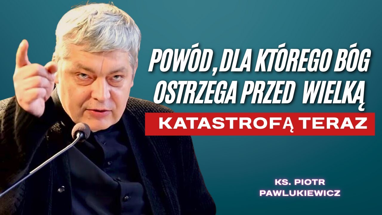 Piotr Pawlukiewicz - Bóg Ostrzega: Obudź Się Przed Nadchodzącą Wielką Katastrofą!