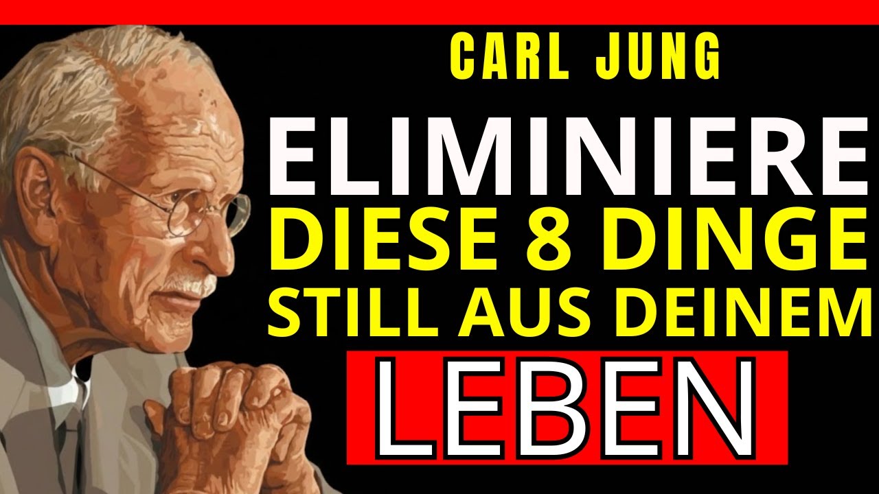 8 DINGE, DIE DU STILL AUS DEINEM LEBEN ENTFERNEN MUSST, OHNE ETWAS ZU SAGEN – CARL JUNG
