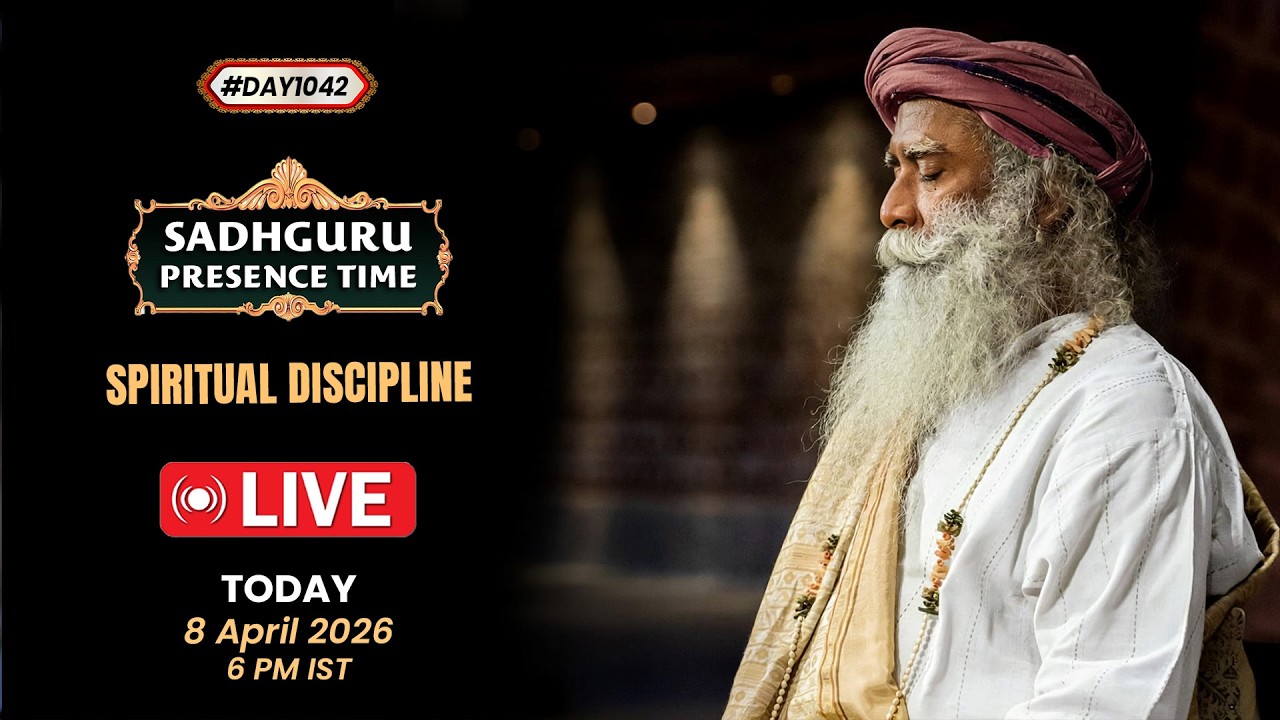 🔴LIVE | Sadhguru Presence Time | SPIRITUAL DISCIPLINE | 6 PM IST | 7 April 2026 | #Day1042