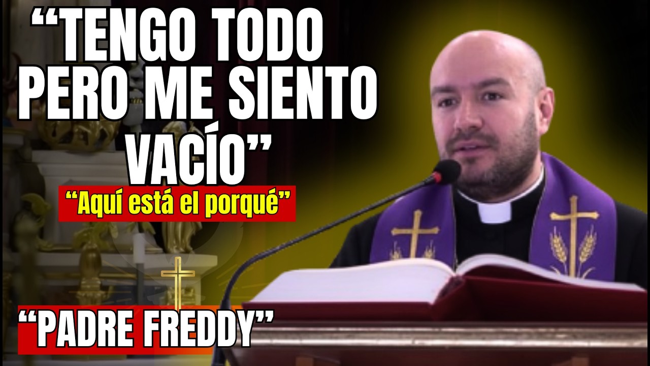 Por Qué Sigues Sintiendo Ese Vacío Aunque Tengas Todo | PADRE FREDDY