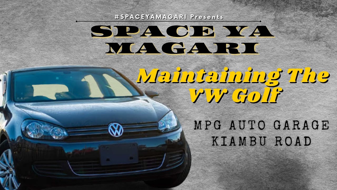 Maintaining the VW golf. Tips from the VW expert  | MPG Auto Garage on KIAMBU ROAD | #SpaceYaMagari