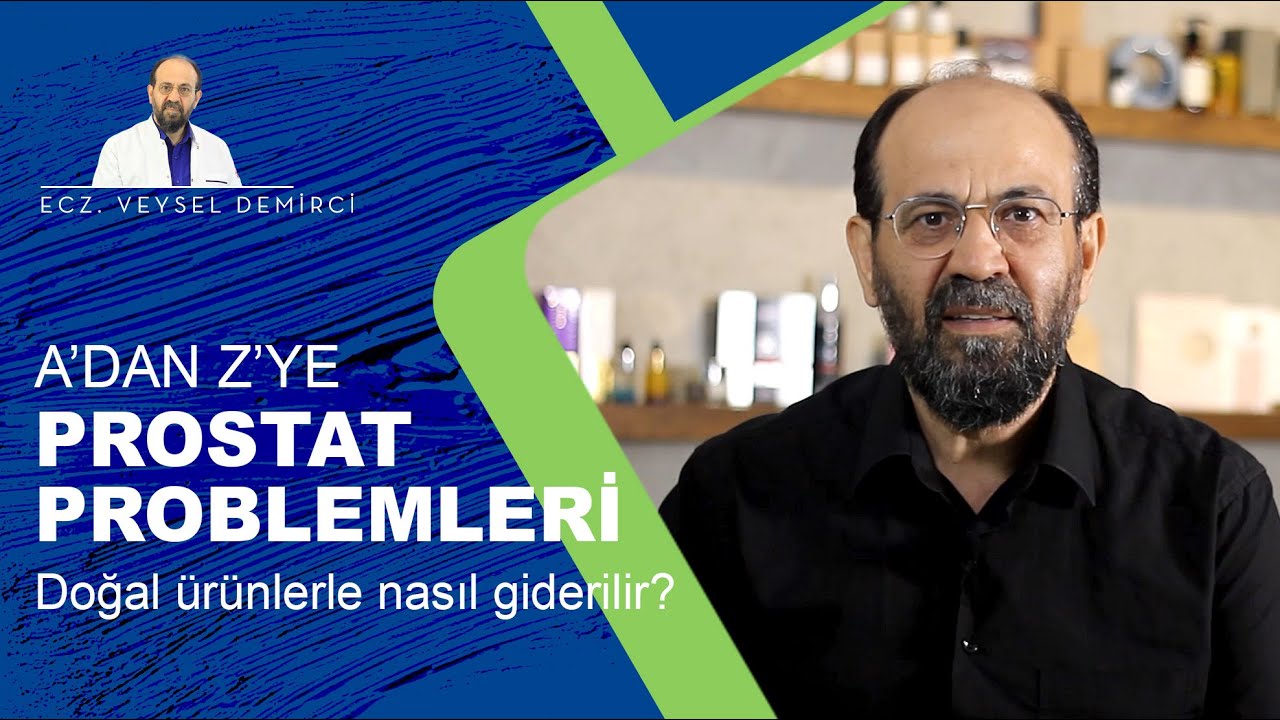 A’DAN Z’YE PROSTAT PROBLEMLERİDOĞAL ÜRÜNLERLE NASIL GİDERİLİR?