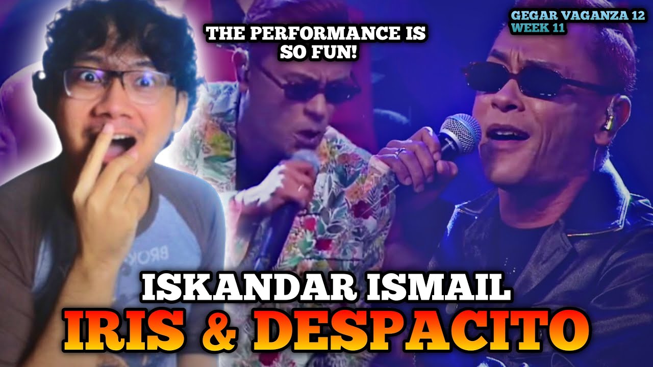 ISKANDAR ISMAIL - IRIS + DESPACITO | GEGAR VAGANZA 12 MINGGU 11 REACTION