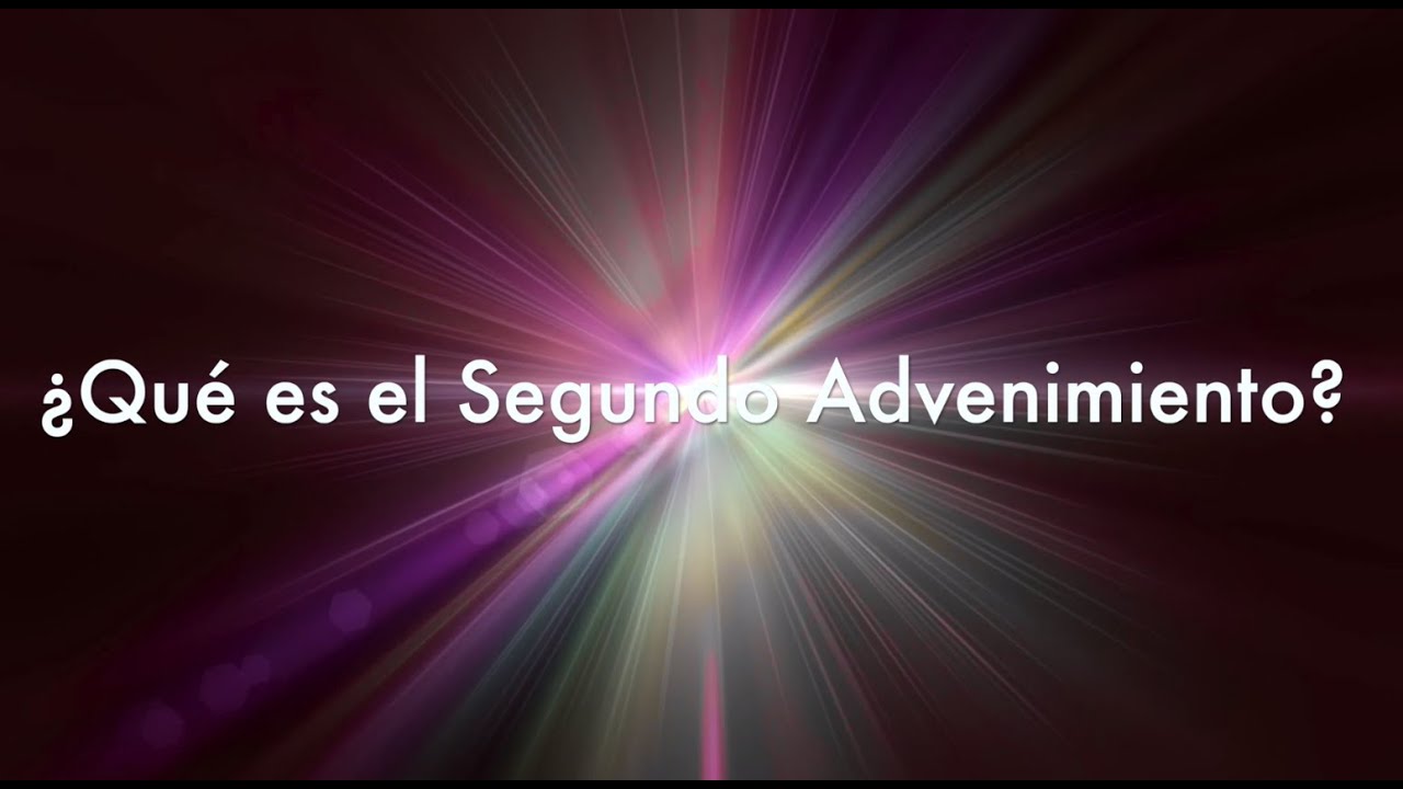 &iquest;Qu&eacute; es el Segundo Advenimiento?