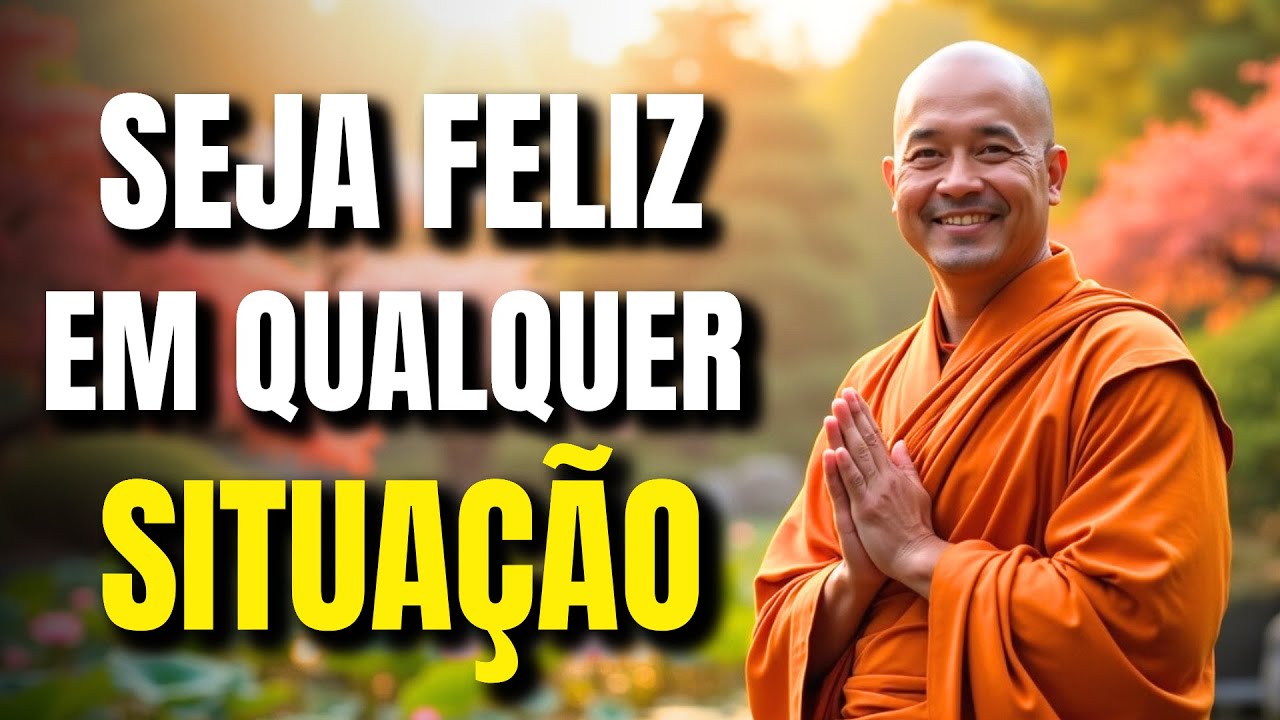 SEJA Feliz em Qualquer Situação | 10 Ensinamentos Budistas para MUDAR Sua Vida