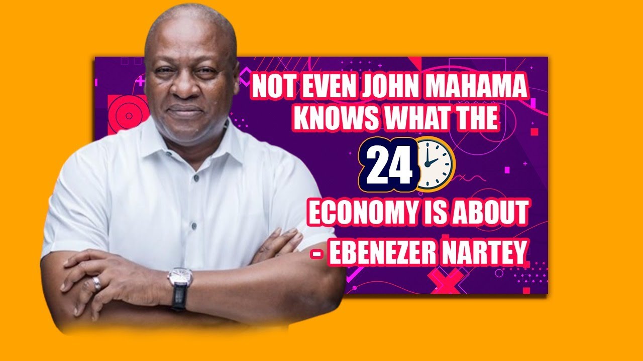 Not even John Mahama knows what the 24 hour Economy is about - Ebenezer Nartey