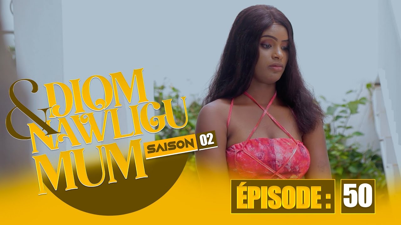 SERIE - DIOM E NAWLIGU MUM - SAISON 02 - EPISODE 50