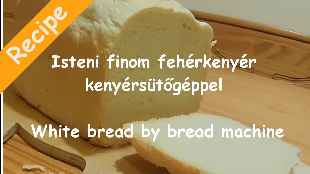 Isteni finom fehér kenyér kenyérsütőgéppel | White bread by bread machine