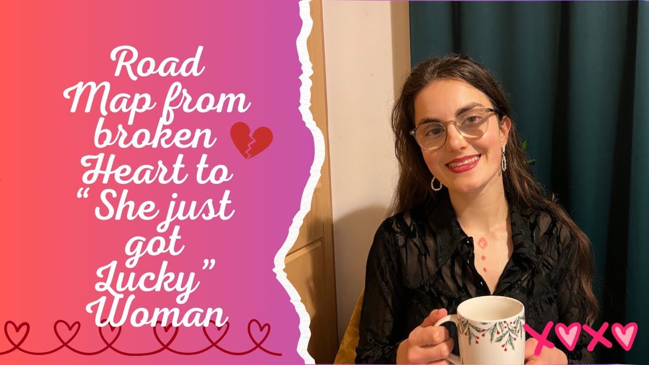 Your road Map from Broken heart to your dream life