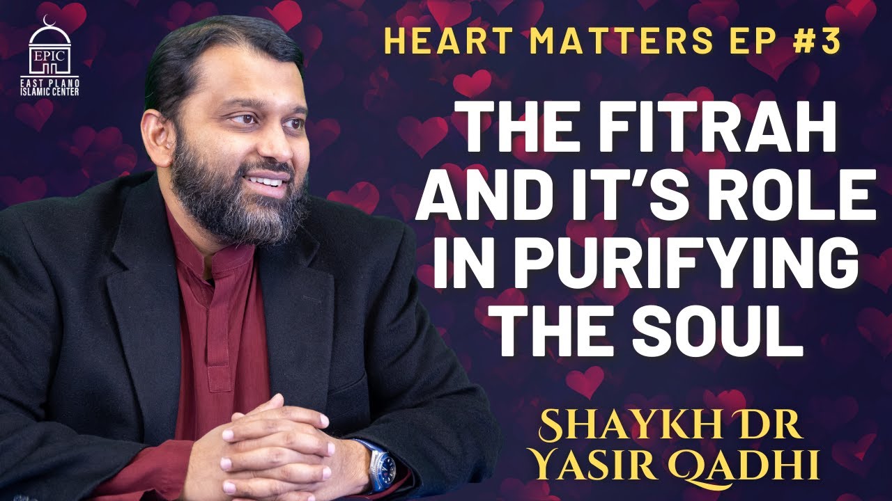 Фитра и её роль в очищении души | Heart Matters EP #3 | Шейх д-р Ясир Кадхи