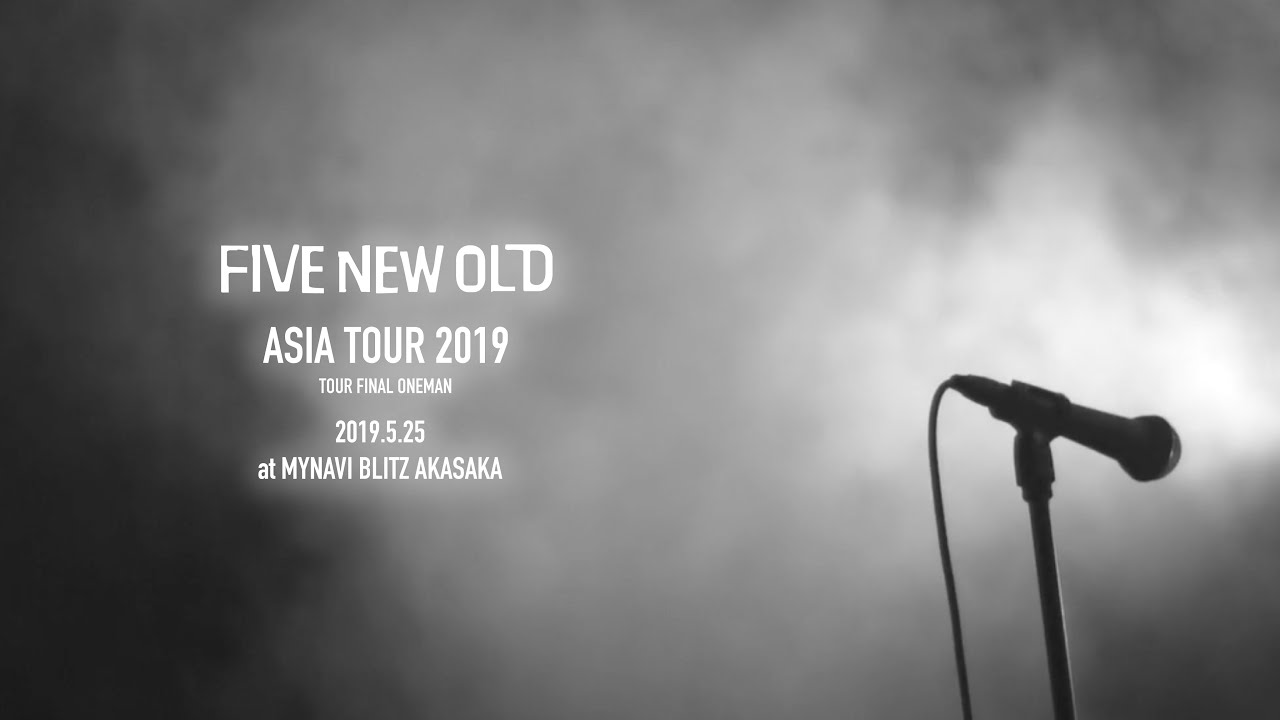 FIVE NEW OLD -  ASIA TOUR 2019 / 2019.5.25 at MYNAVI BLITZ AKASAKA (YouTube Edit)
