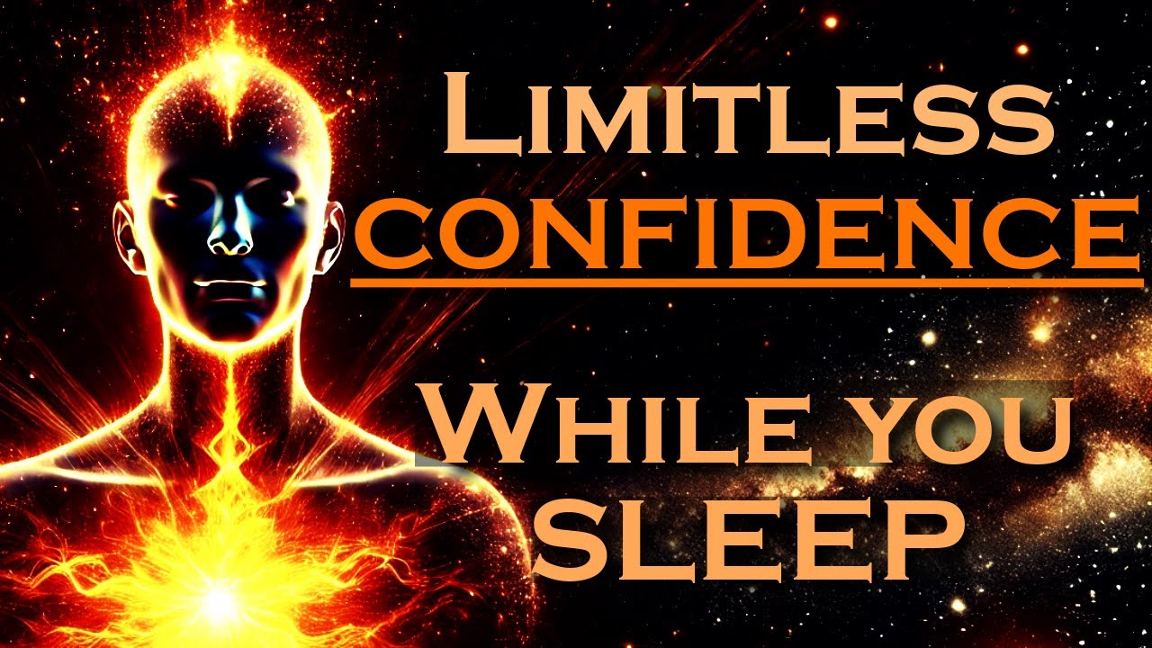 MANIFEST Limitless Confidence WHILE YOU SLEEP ~ Subconscious Reprogramming Sleep Meditation