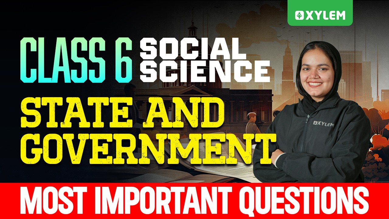 Class 6 Social Science | State & Government | Most Important Questions | Xylem Class 6