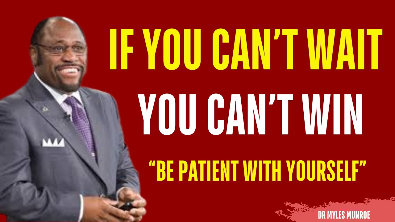 BE PATIENT WITH YOURSELF WHILE YOU LEARN AND IMPROVE | MYLES MUNROE