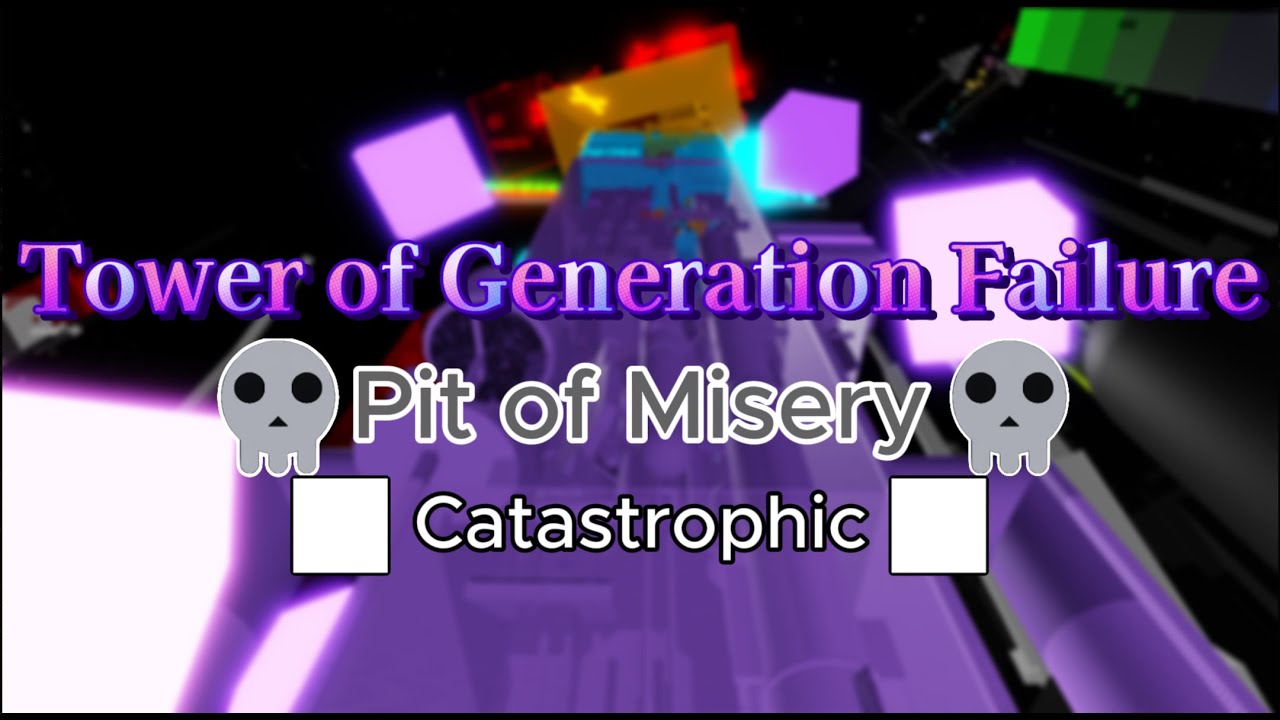 Tower of Generation Failure (Completion) [1ST CATASTROPHIC] {Pit of Misery} // NEW HARDEST