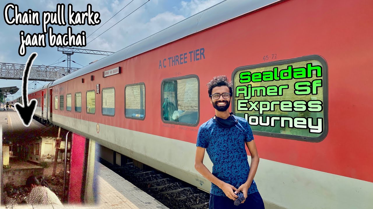 * Chain pull karke jaan bachai * Sealdah Ajmer Sf Express journey