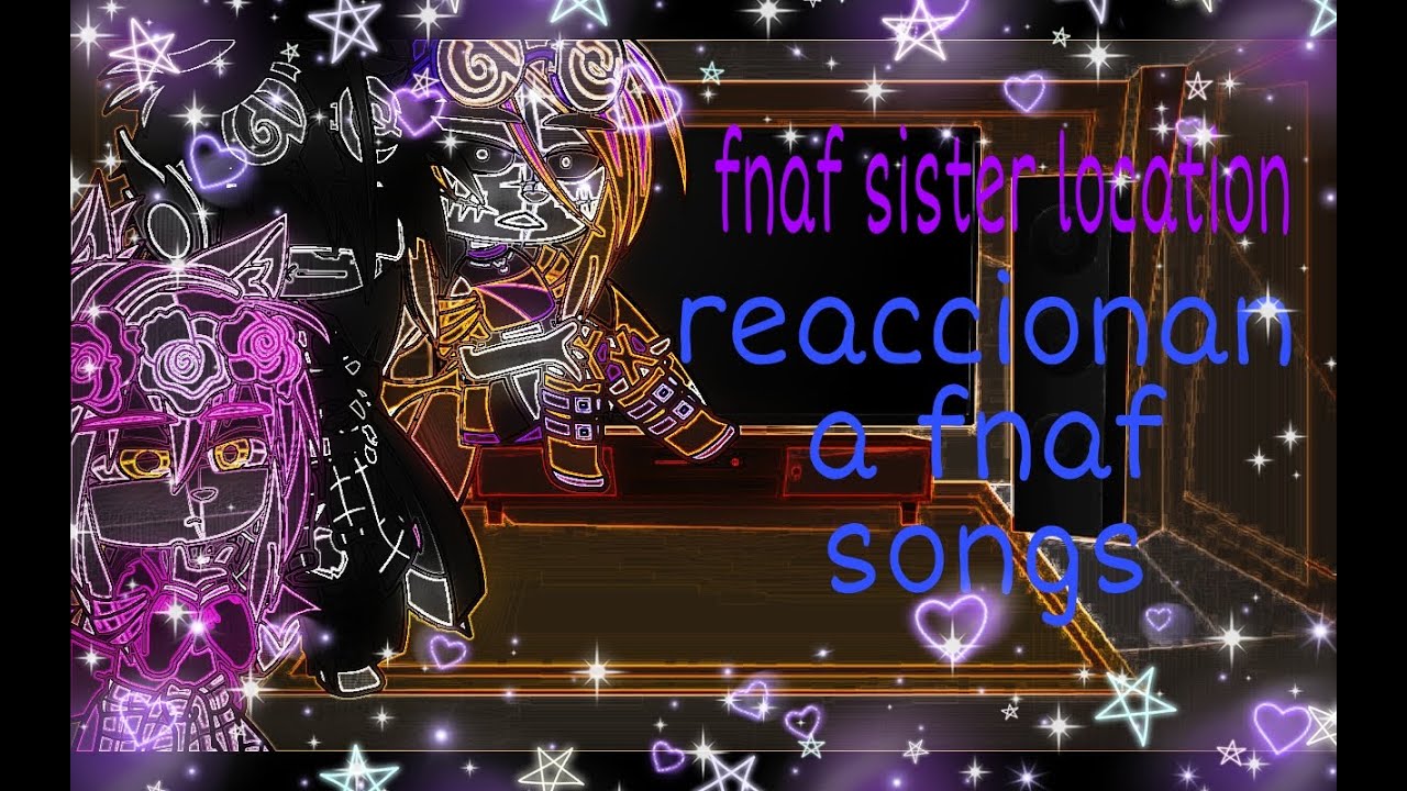 fnaf sister location react to FNAF songs [SFM/FNAF] || gacha || fnaf