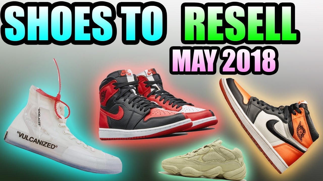 Sneakers To RESELL In MAY 2018 ! | Most HYPED SNEAKER RELEASES In May 2018 !