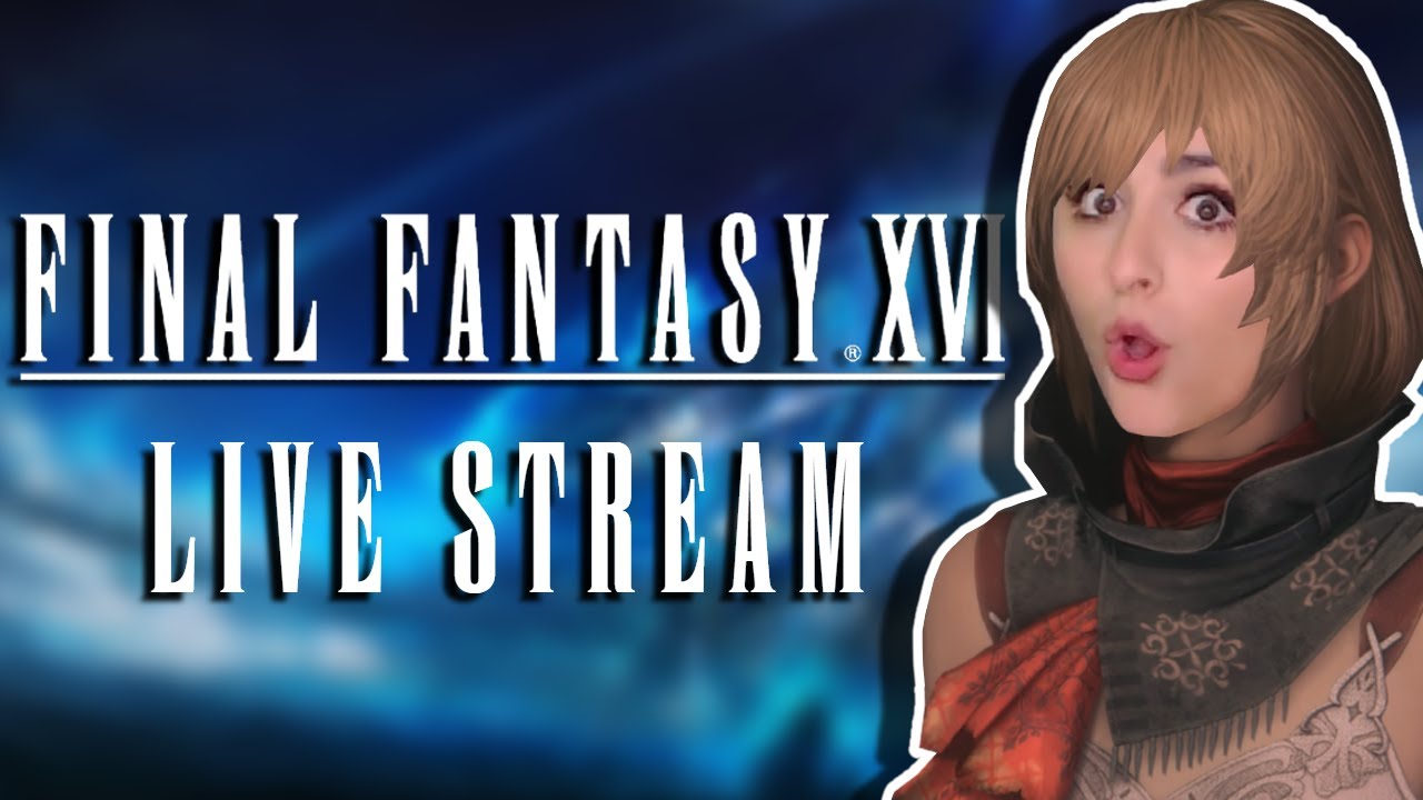 Final Fantasy XVI | LIVE STREAM | Torn Between Thirsting Over Characters and Crying