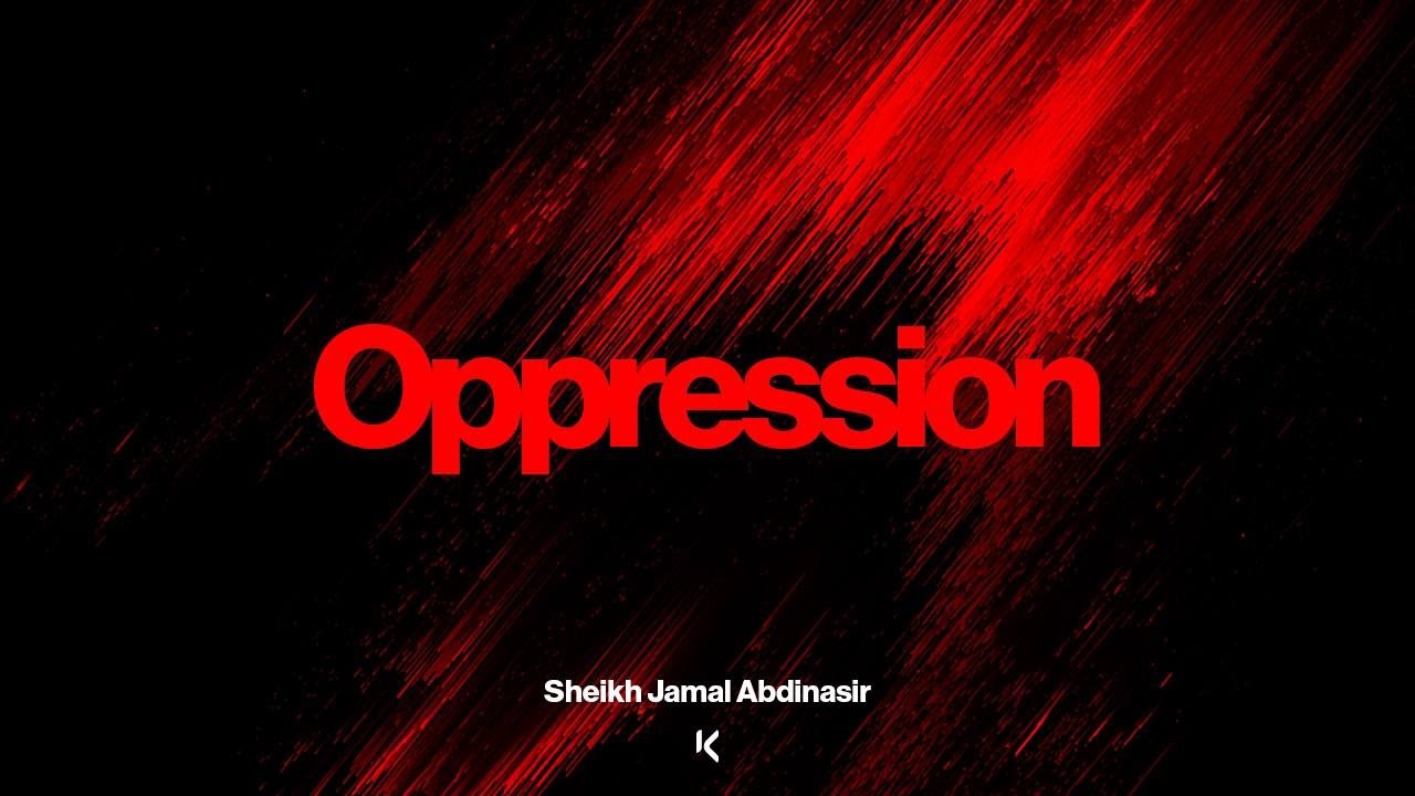 Oppression | Sheikh Jamal Abdinasir