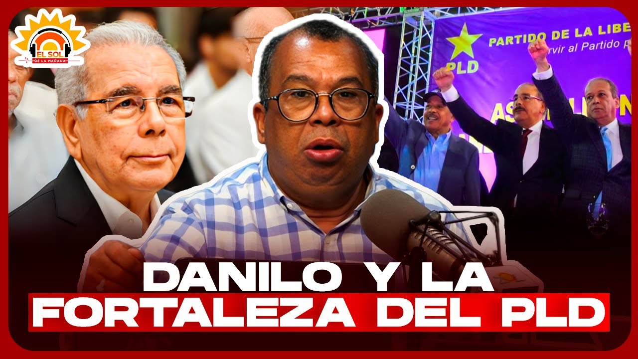 Euri Cabral: Danilo y la fortaleza del PLD