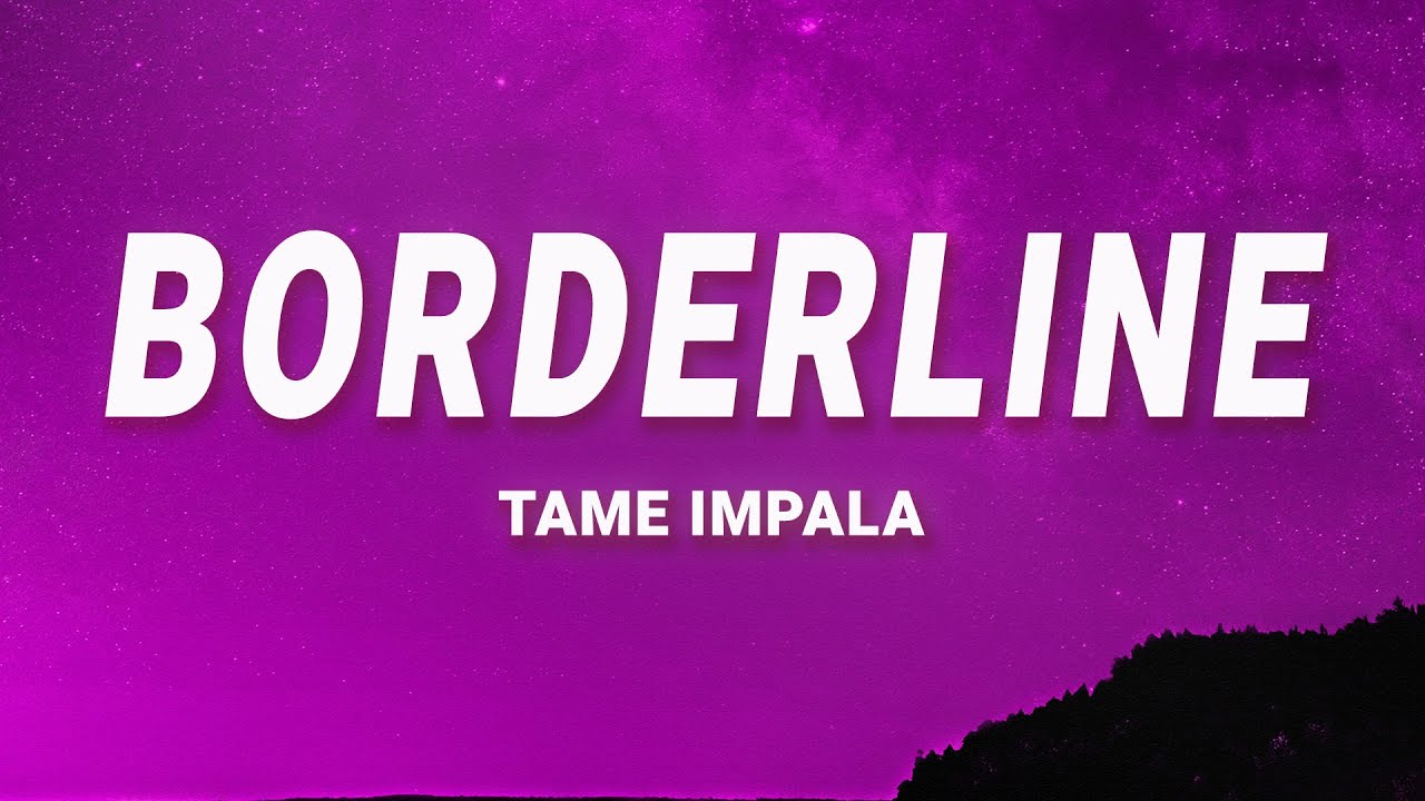 Tame Impala - Borderline (Lyrics)