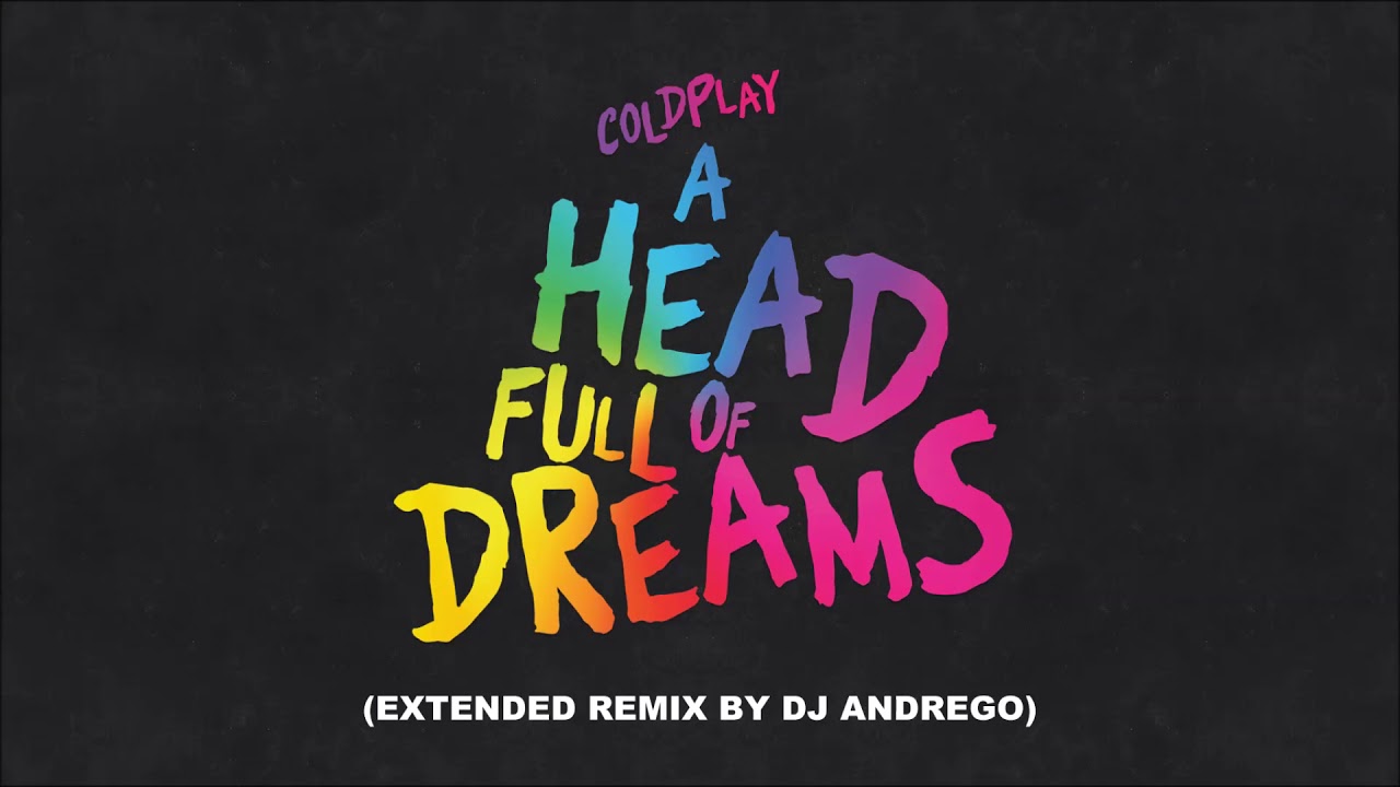 Coldplay - A Head Full Of Dreams (Extended Remix By DJ Andrego)