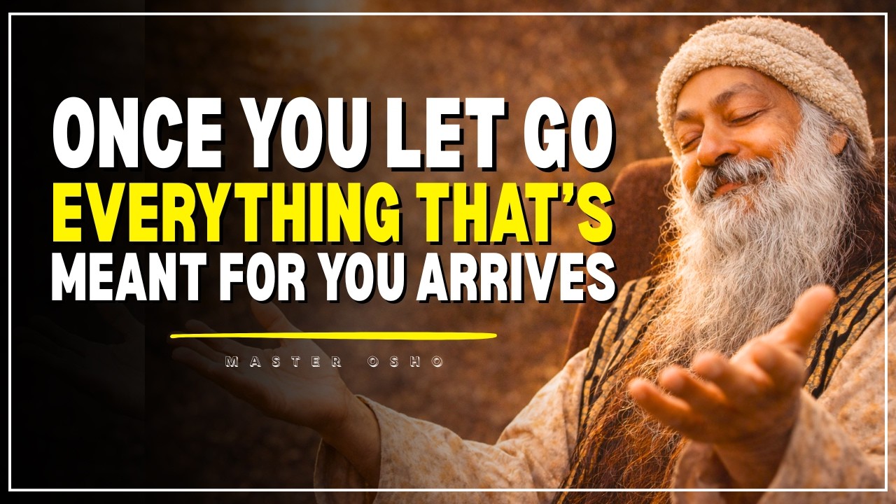 Once You Let Go, Everything That’s Meant for You Arrives || Osho ||