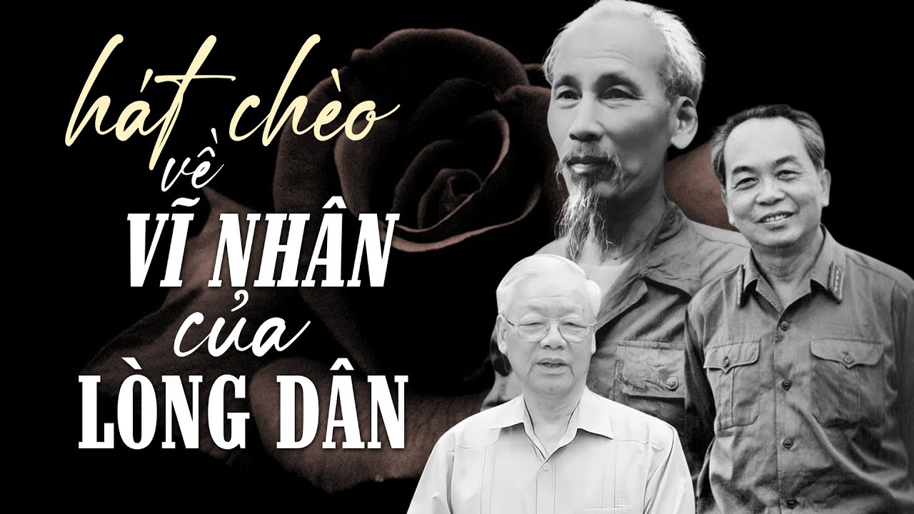 Xúc động nghẹn ngào - LK Hát chèo về những Vĩ Nhân của Lòng Dân: Bác Hồ, Bác Giáp, Bác Trọng