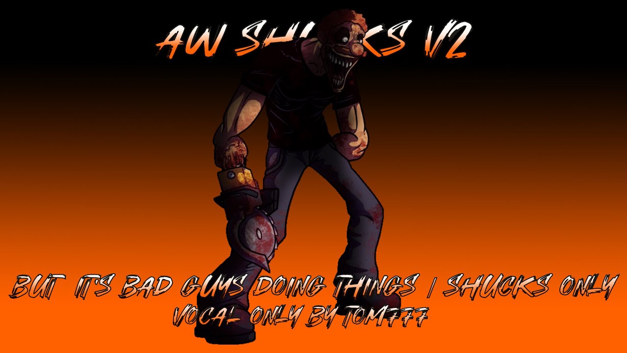 FNF Vocal Only - Aw Shucks V2 but Does Bad Things Guy/Shucks vocal only + Aw Shucks V2 Instrument