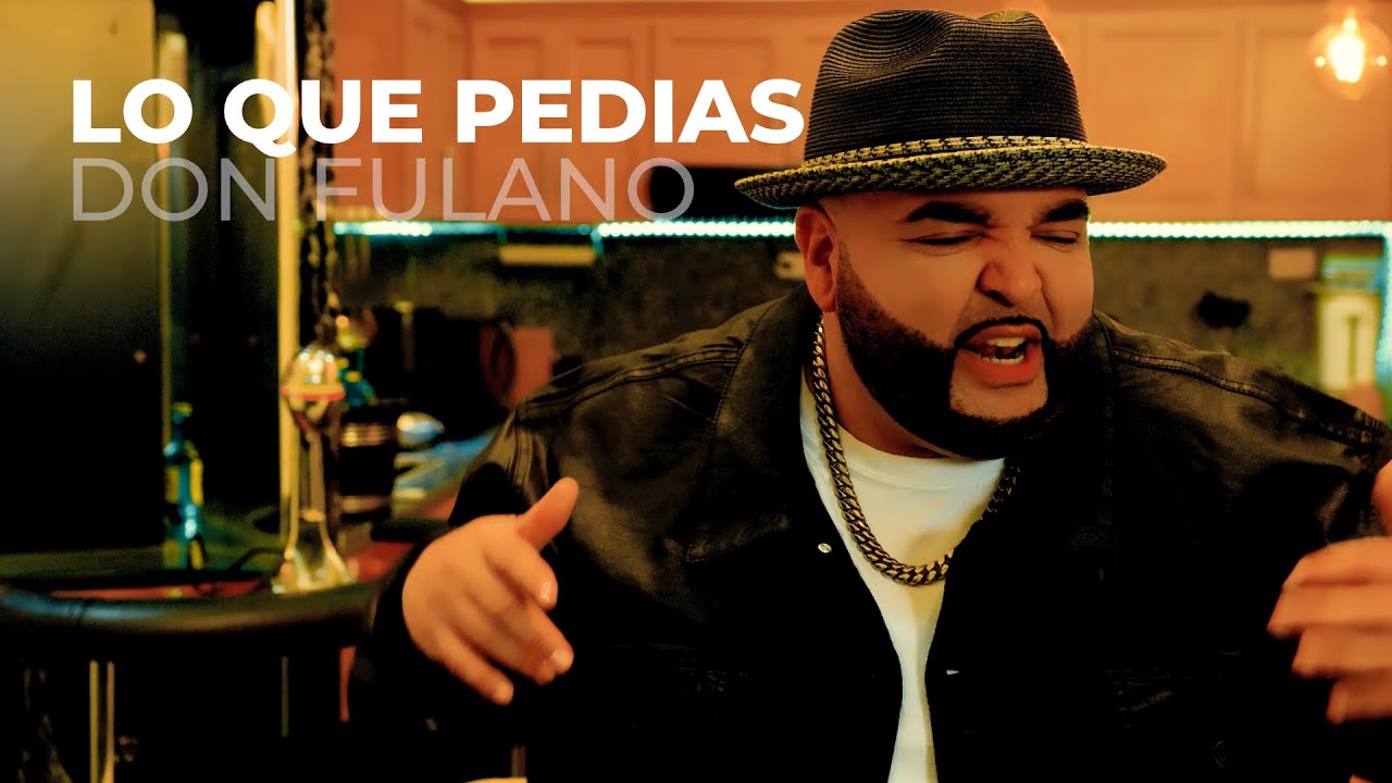 Don Fulano - Lo que pedias (Video Oficial) 