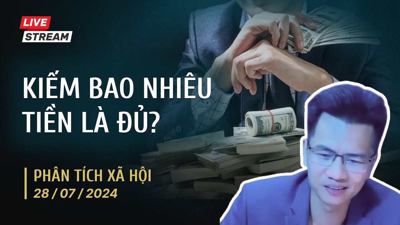 Kiếm bao nhiêu tiền là đủ? (Full Livestream) | Thầy Hữu Giang phân tích xã hội - 28/07/24