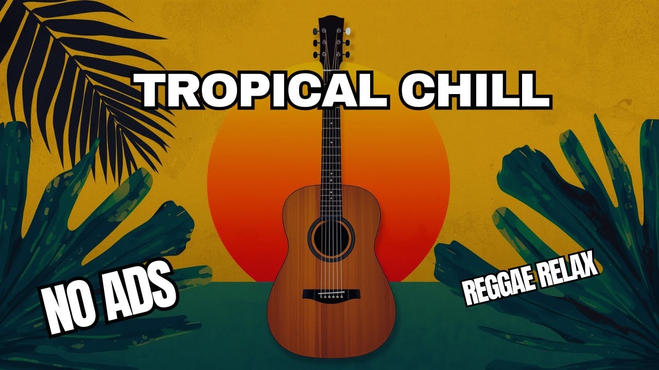 Chill Tropical Reggae | Instrumental Relax Music | Relaxing Music Reggae NO VOCALS & NO ADS