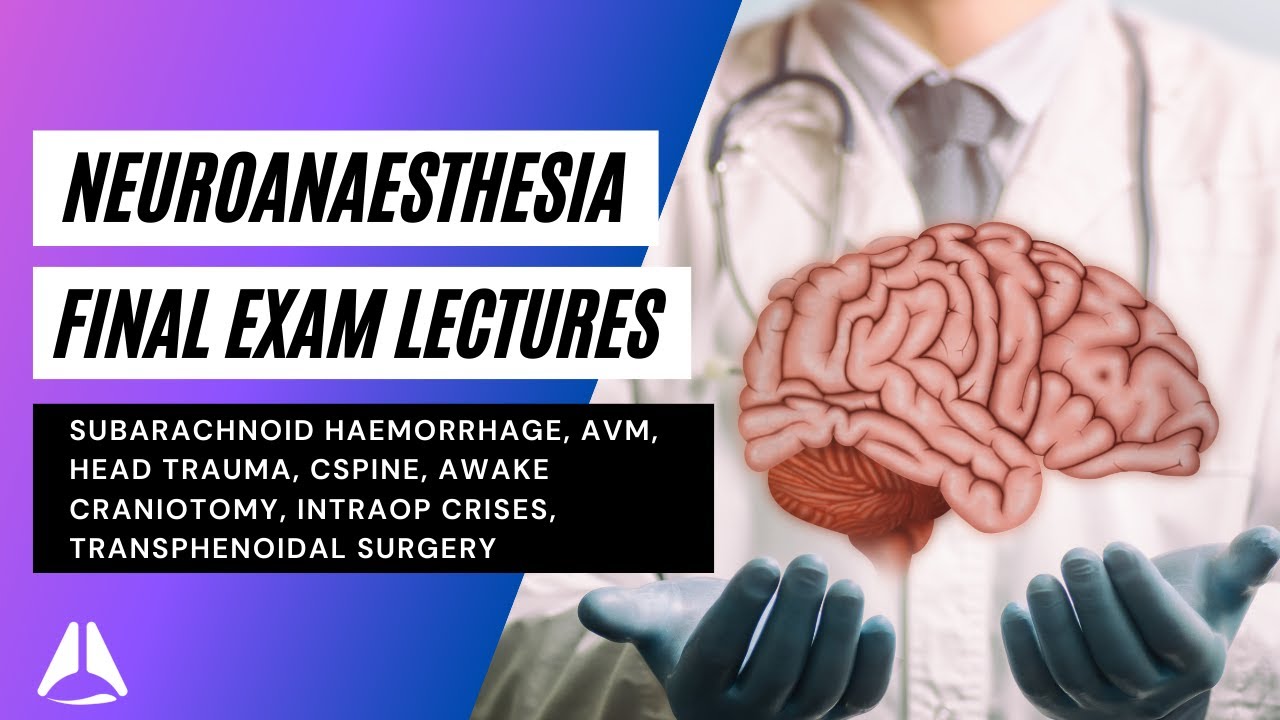 Neuroanaesthesia essentials for the final exam | Subarachnoid haemorrhage, AVM, trauma, craniotomy