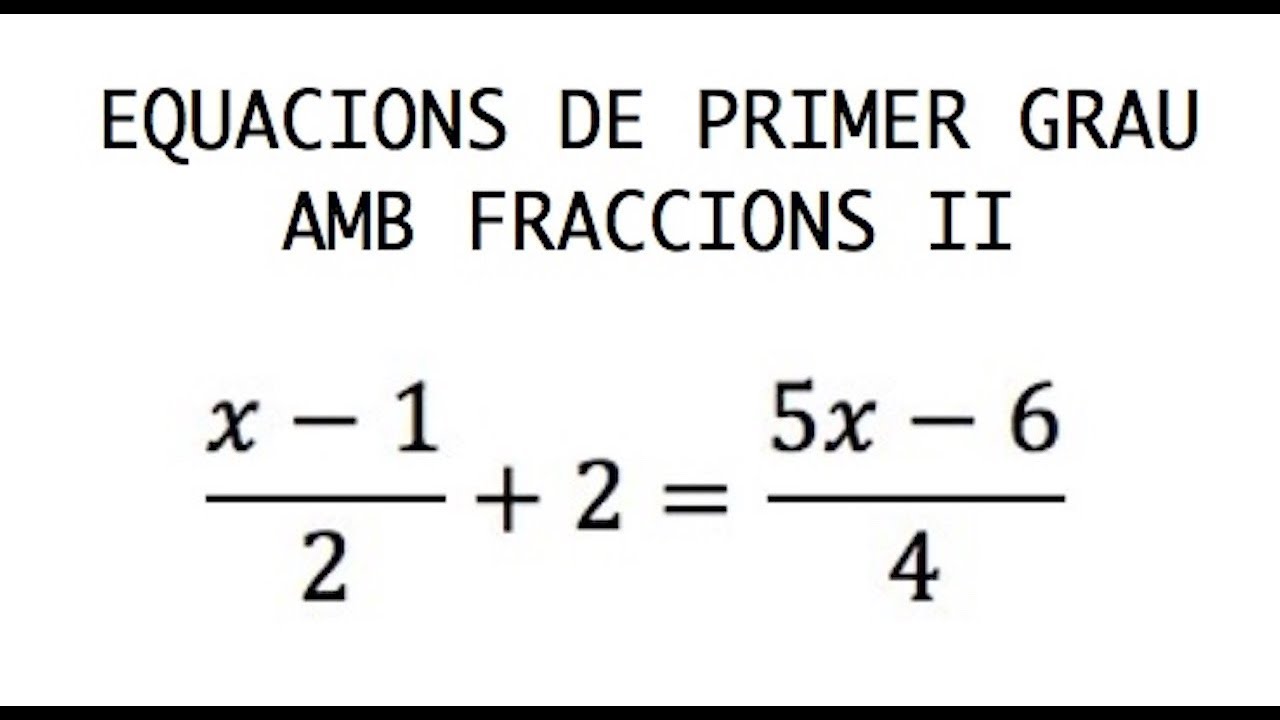 Com resoldre equacions de primer grau amb fraccions II - Matestube
