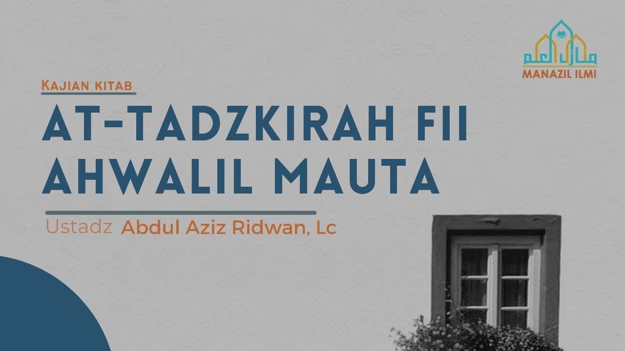 Halaqoh 46 :  (At - Tadzkirah Fii Ahwalil Mauta)