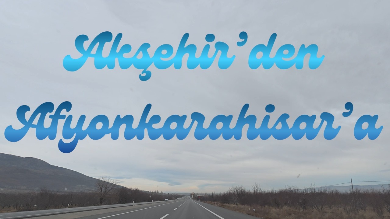 Akşehir'den Afyonkarahisar'a