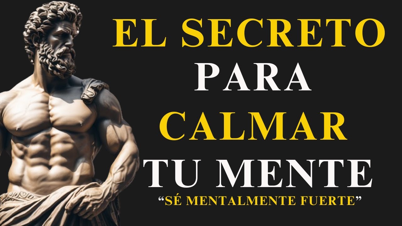 APRENDE A CALMAR TU MENTE Y VUÉLVETE MENTALMENTE FUERTE | 10 LECCIONES de ESTOICISMO