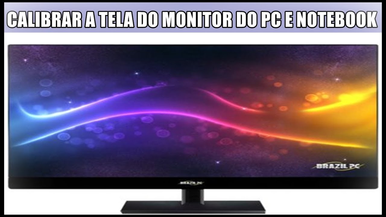 COMO CALIBRAR AS CORES DA TELA DO MONITOR DO PC OU NOTEBOOK
