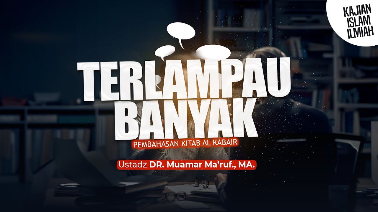 TERLAMPAU BANYAK - Ustadz DR. Muamar Ma'ruf, Lc., M.A.