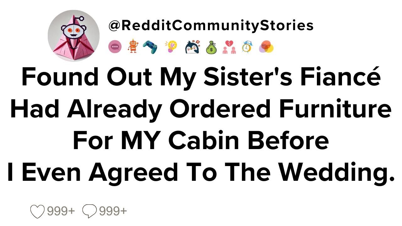|FULL STORY| Found Out My Sister's Fiancé Had Already Ordered Furniture For MY Cabin Before I Even..