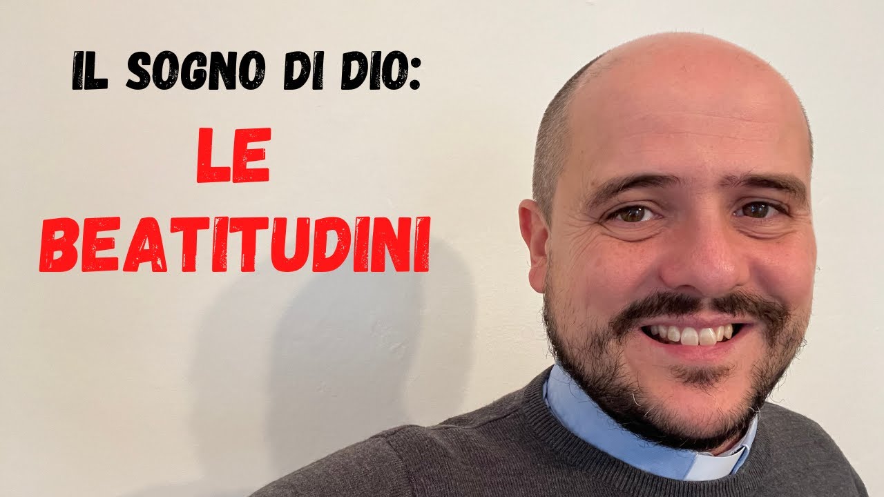 LE BEATITUDINI: tornare al sogno di Dio sull'uomo